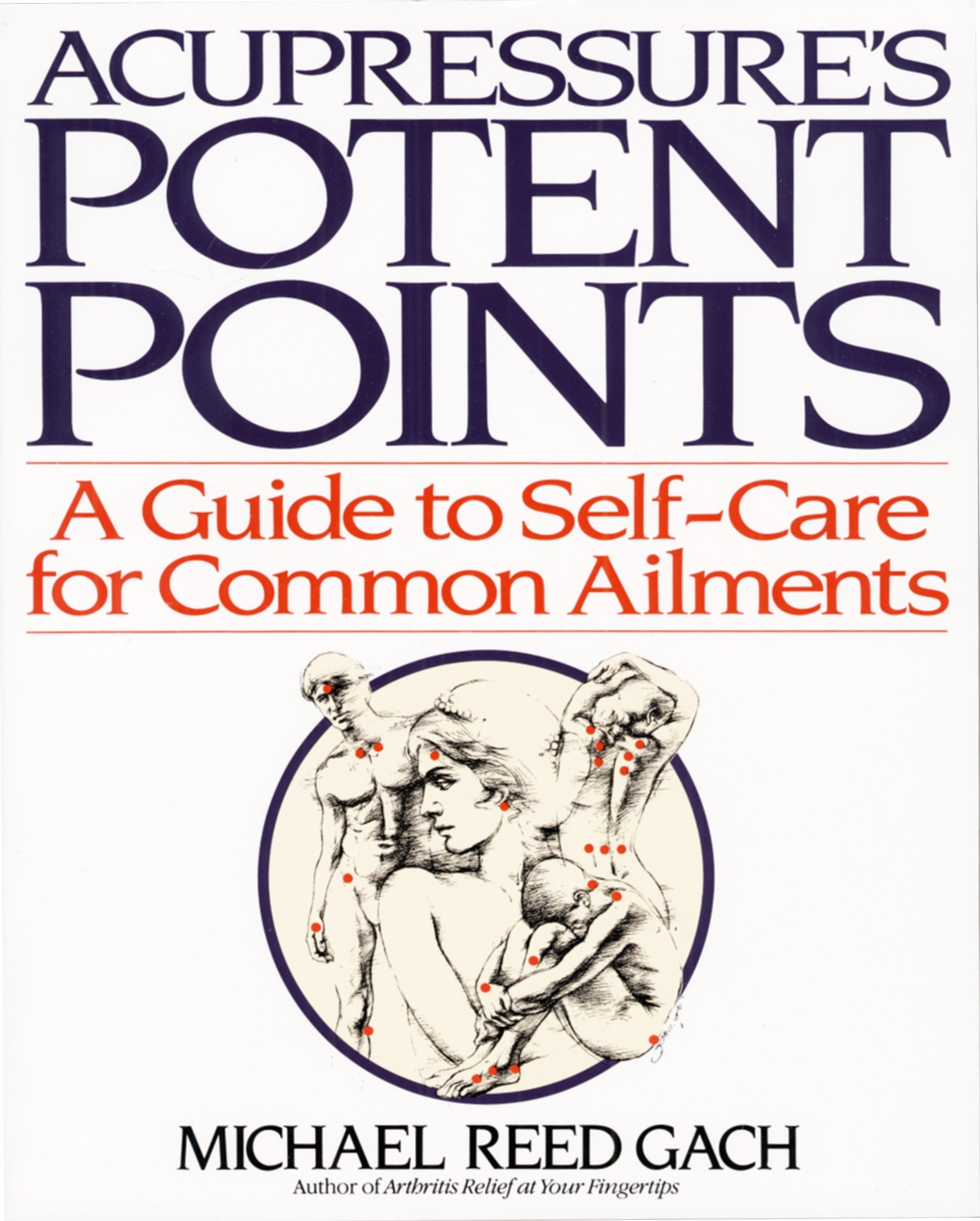 Ebook Acupressures Potent Points A Guide To Self Care For Common Ailments By Michael Reed Gach